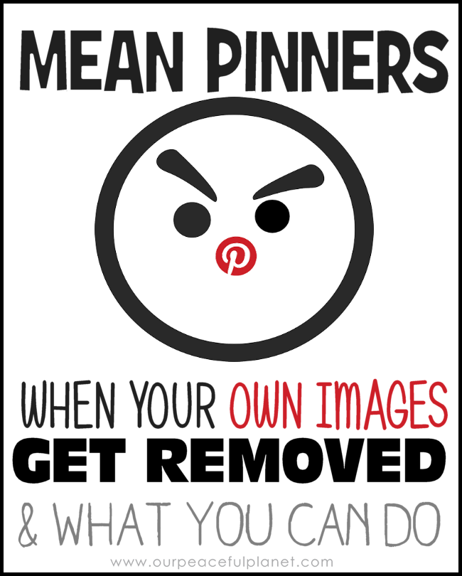 How mean pinners can damage honest bloggers. When your OWN Pinterest images get pulled by those claiming Pinterest copyright abuse and what you can do. 